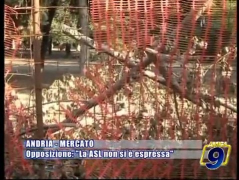 ANDRIA - MERCATO | Opposizione: La ASL non si è espressa