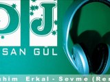 DJ HaSaN GüL vs. İbrahim Erkal - Sevme ( Remix )