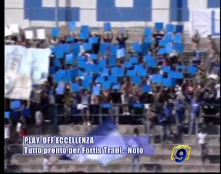 PLAY-OFF ECCELLENZA | Tutto pronto per Fortis Trani - Noto