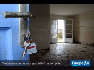 "Notre maison ne vaut même pas 50% de son prix"
