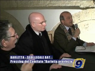 BARLETTA. Sede legale BAT, pressing del Comitato "Barletta Provincia"