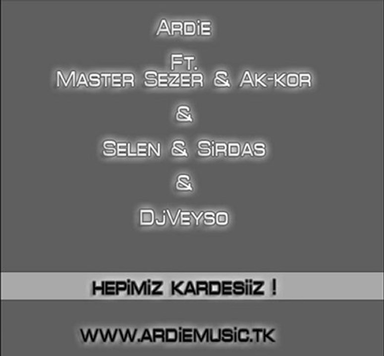 Ardie Ft. MasterSezer & Ak-kor & Sirdas & Selen & DjVeyso- H