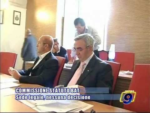 PROVINCIA BAT. Commissione Statuto - sede legale, nessuna decisione