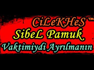 Sibel Pamuk - Vaktimiydi Ayrılmanın [ CiLeKHeS Farkıyla ]