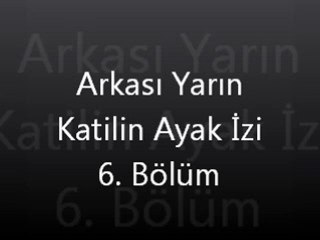 Arkası Yarın Katilin Ayak İzi 6. Bölüm