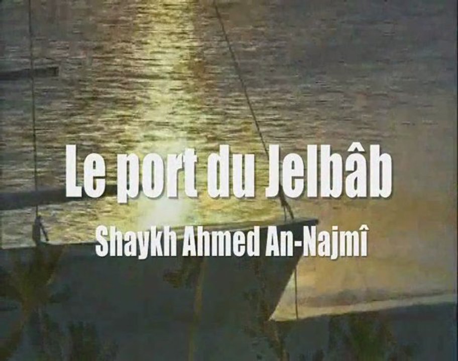 Le port du Jelbâb par Shaykh Ahmed An-Najmî Rahimahu Allâh