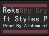 Reks - Why Cry (ft Styles P ) -Produced By ALCHEMIST.wmv