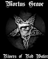 MORTUS GRAVE  - RIVERS OF RED WATER