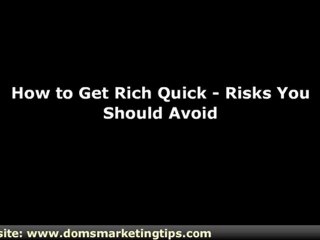 How to Get Rich Quick - Risks You Should Avoid
