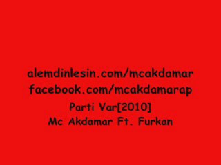 Parti Var  ( Bomba gibi Parça ) - Mc Akdamar Ft. Furkan