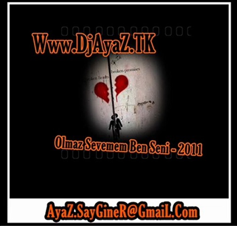 Dj AyaZ - Olmaz Sevemem Ben Seni - New 2011