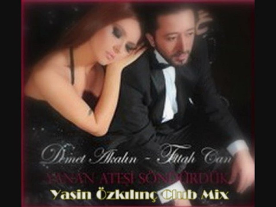 Demet Akalın&FettahCan-Yanan Ateşi Söndürdük(YasinÖzklnçRmx)