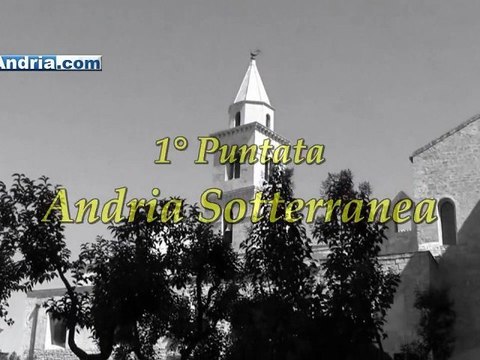 Andria Antica - 1° Puntata: Andria Sotterranea