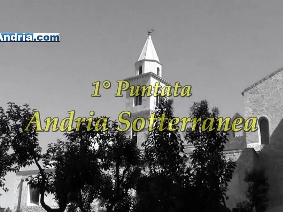 "Andria Antica" - 1° Puntata: Andria Sotterranea