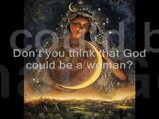 DON'T YOU THINK THAT GOD COULD BE A WOMAN?