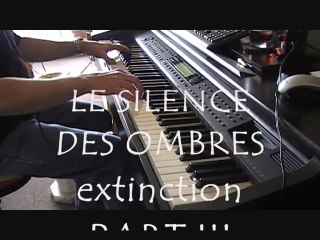 LE SILENCE DES OMBRES  PART III final "extinction" compo