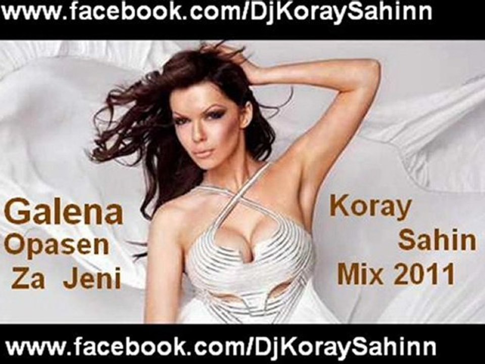 Galena    ---   Opasen  Za  Jeni   (Koray Sahin Mix)2011