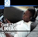 50 Cent Ghetto Like A MotherF***er