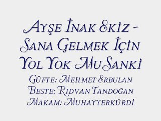 Ayşe İnak Ekiz-Sana Gelmek İçin Yol Yok Mu Sanki