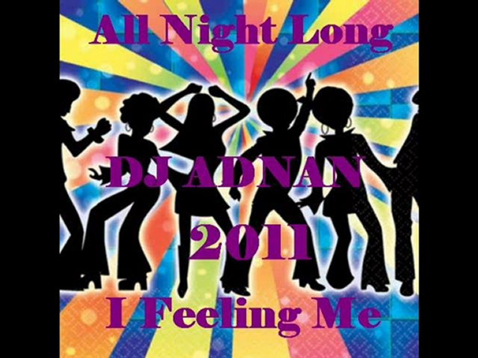 Dj Adnan-All Night Long I Feeling Me 2011(Disco House Remix)