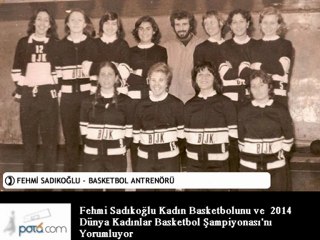 Fehmi Sadıkoğlu'nun 2014 ve Kadın Basketbolu Hakkındaki Görüşleri