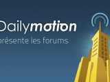 Dailymotion présente les FORUMS