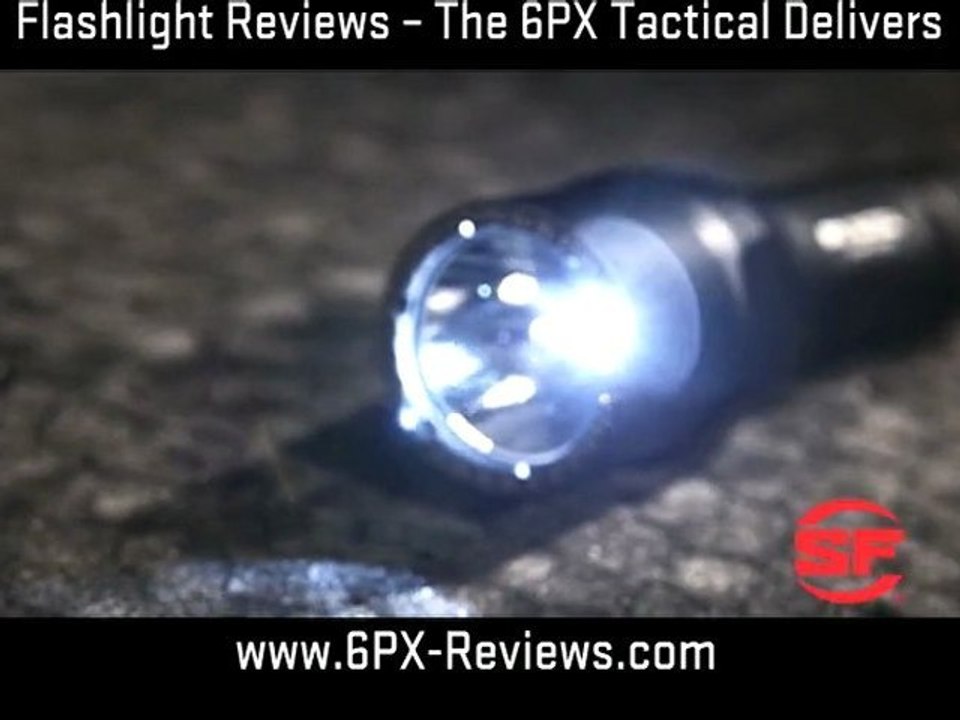 LED Flashlight Reviews - the 6PX Tactical Delivers!