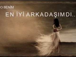 En iyi arkadaşım...