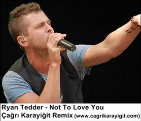 Ryan Tedder - Not To Love You (Çağrı Karayiğit Remix)