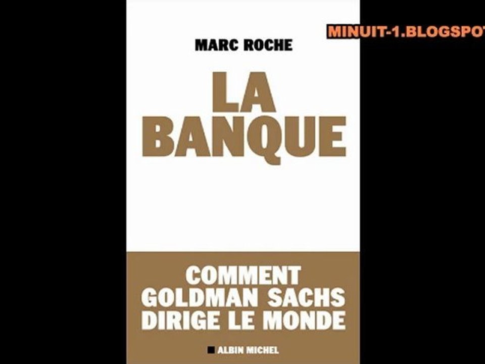 Marc Roche - La banque, comment Goldman Sachs dirige le monde? PART 1/2
