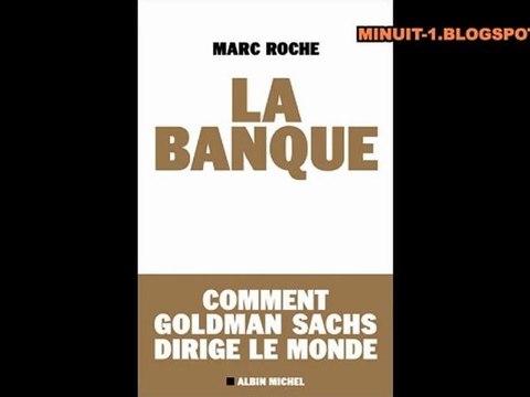 Marc Roche - La banque, comment Goldman Sachs dirige le monde? PART 1/2