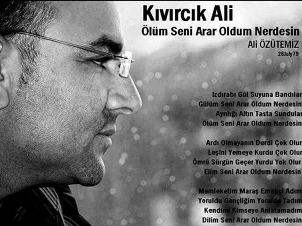 Kıvırcık Ali - Ali ÖZÜTEMİZ - Ölüm Seni Arar Oldum Nerdesin