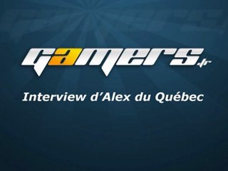 Interview d'Alex du Québec par Gamers.fr
