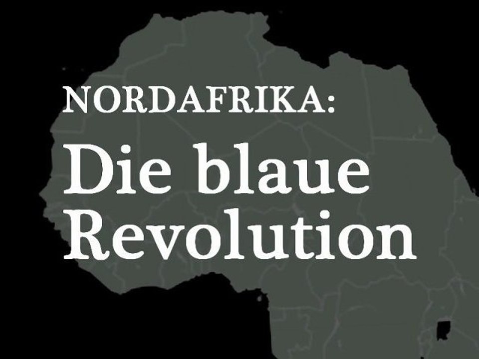 Nordafrika: Die blaue Revolution