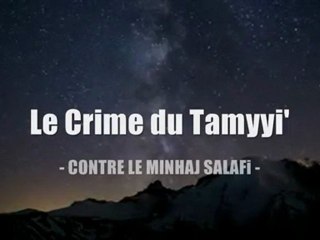 ♦ Le crime du Tamyyi' contre le Minhaj As-Salafi première partie ♦