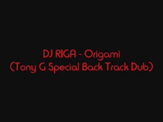 DJ RIGA - Origami (Tony G Special Back Track Dub)
