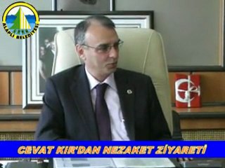 CEVAT KIR'DAN NEZAKET ZİYARETİ