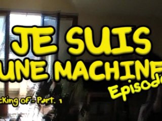 [Macking of] Je suis une Machine Épisode 1 - Partie 1