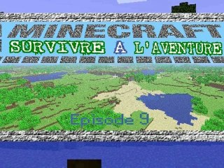 Minecraft: Survivre à l'aventure 9éme épisode