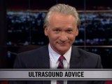 Real Time With Bill Maher: New Rule Ultrasound Advice