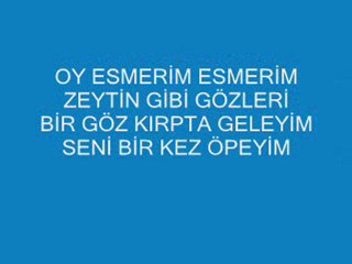 ŞARKI SÖZLERİ  OY ESMERİM ESMERİM SATILIK
