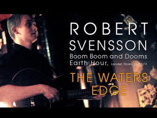 Robert Svensson - The Waters Edge live @ Landet, Boom Boom and Dooms Earth Hour