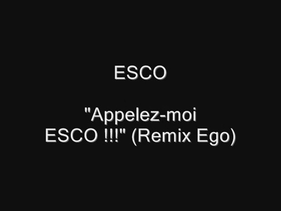 ESCO "Appelez-moi Esco" (Remix Ego)