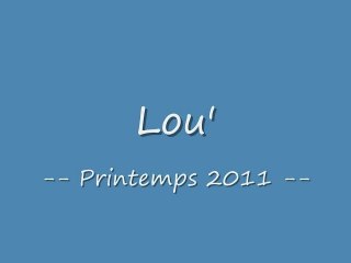 Lou' - Printemps 2011
