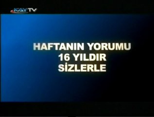 11 NİSAN 2011 KAYTV HAFTANIN YORUMU 1. BÖLÜM