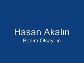 Hasan Akalın (Benim Olsaydın)