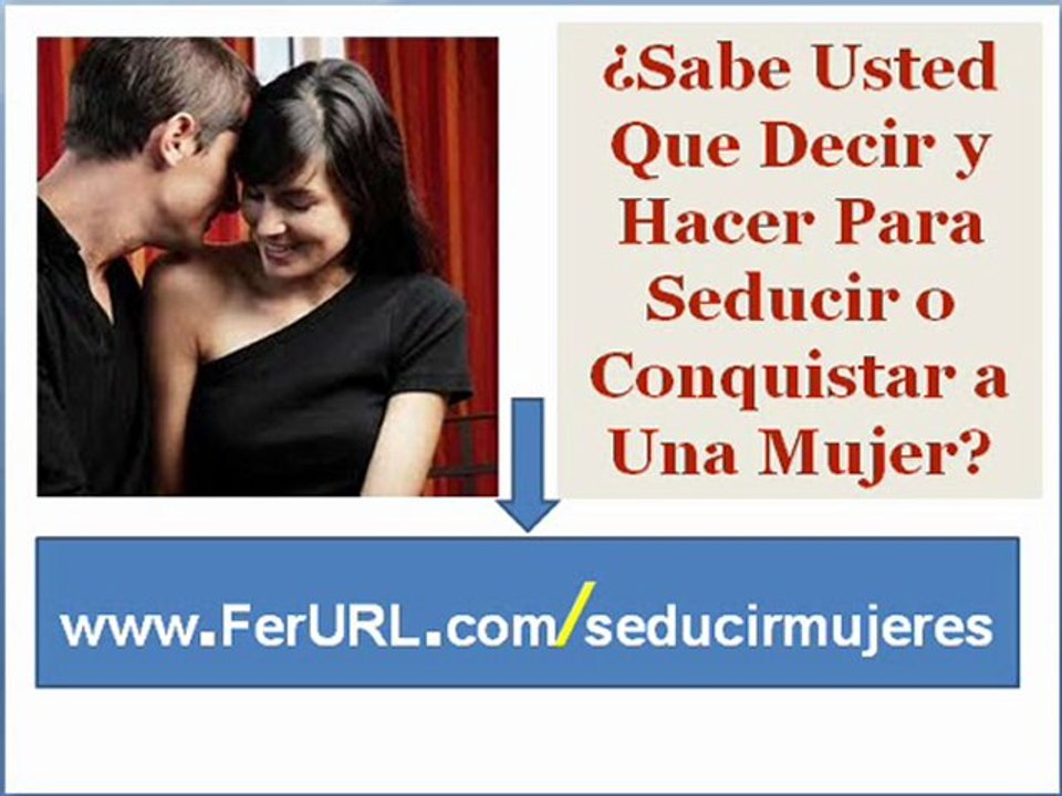 Como seducir a las mujeres - Como conquistar a una mujer - como atraer mujeres hermosas