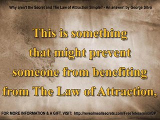Why aren't The Secret and The Law of Attraction Easy and Simple? - An answer!