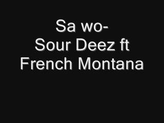 Sa Wo Sour Deez Ft French Montana
