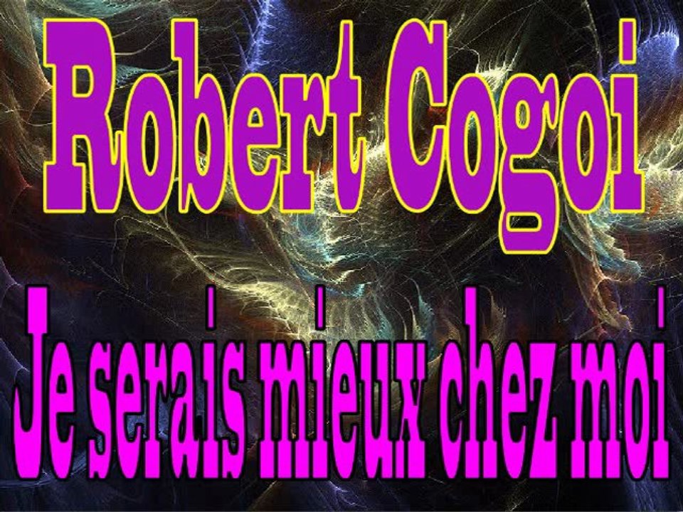 Robert Cogoi - Je serais mieux chez moi